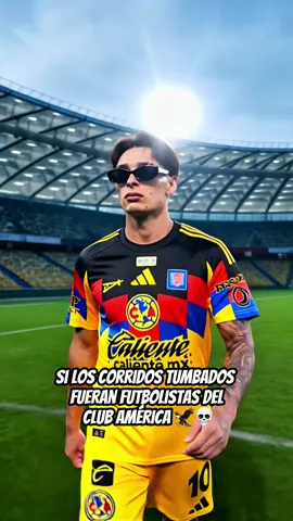 SI LOS CORRIDOS TUMBADOS FUERAN FUTBOLISTAS DEL CLUB AMERICA 🦅💀#corridostumbados #clubamerica #natanaelcano #mexicanosenusa #ct 