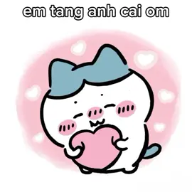 em tang anh..? #xhhhhhhhhhhhhhhhhhhhhhhh #xuhuongtiktok #chiikawa #viral #xh 