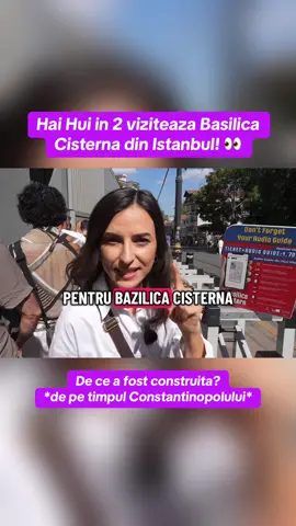 Ai aflat lucruri noi cu Hai Hui in 2 ! #fyp #haihuin2 #istanbul #basilicacistern #romania 