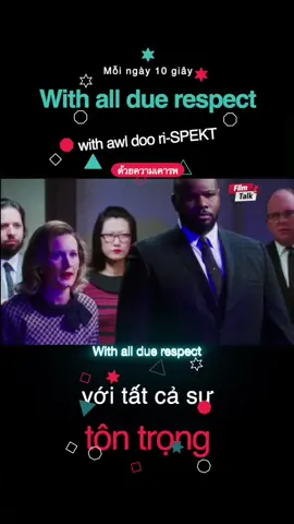 With all due respect. | with awl doo ri-SPEKT | với tất cả sự tôn trọng | 恕我直言 | 외람된 말씀이지만 | 恐れながら申し上げますが | ด้วยความเคารพ | con todo respeto