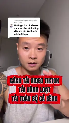 Trả lời @Nguyễn Đức Thịnh cách tải video tiktok về máy, tải hàng loạt, tải toàn bộ cả kênh #xaykenh #banhangonline #kinhdoanhonline #tuyenluyenthuyen #kinhdoanh 