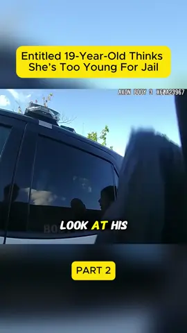 Part 2 | Entitled 19 Year Old thinks She is Too Young for Jail #police #cops #bodycam #bodycamcops #viralvideo 