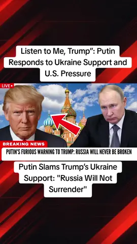 Listen to Me, Trump”: Putin Responds to Ukraine Support and U.S. Pressure #PutinVsTrump #RussiaWillNotSurrender #UkraineConflict #TrumpInterference #RussianStrength 