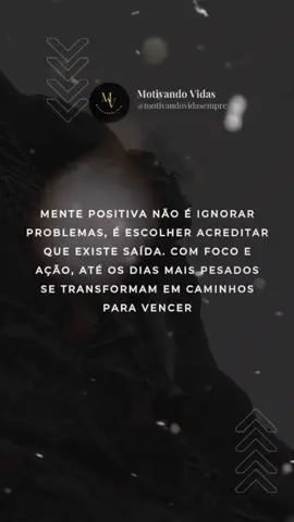 reflexão do dia  mensagem de reflexão  mentalidade positiva  mindset  motivação para a vida  frases motivadoras  Mente positiva não é ignorar problemas, é escolher acreditar que existe saída. Com foco e ação, até os dias mais pesados se transformam em caminhos para vencer #mensagemdereflexão #reflexaododia #mindset #mentepositiva #focoforçafé 