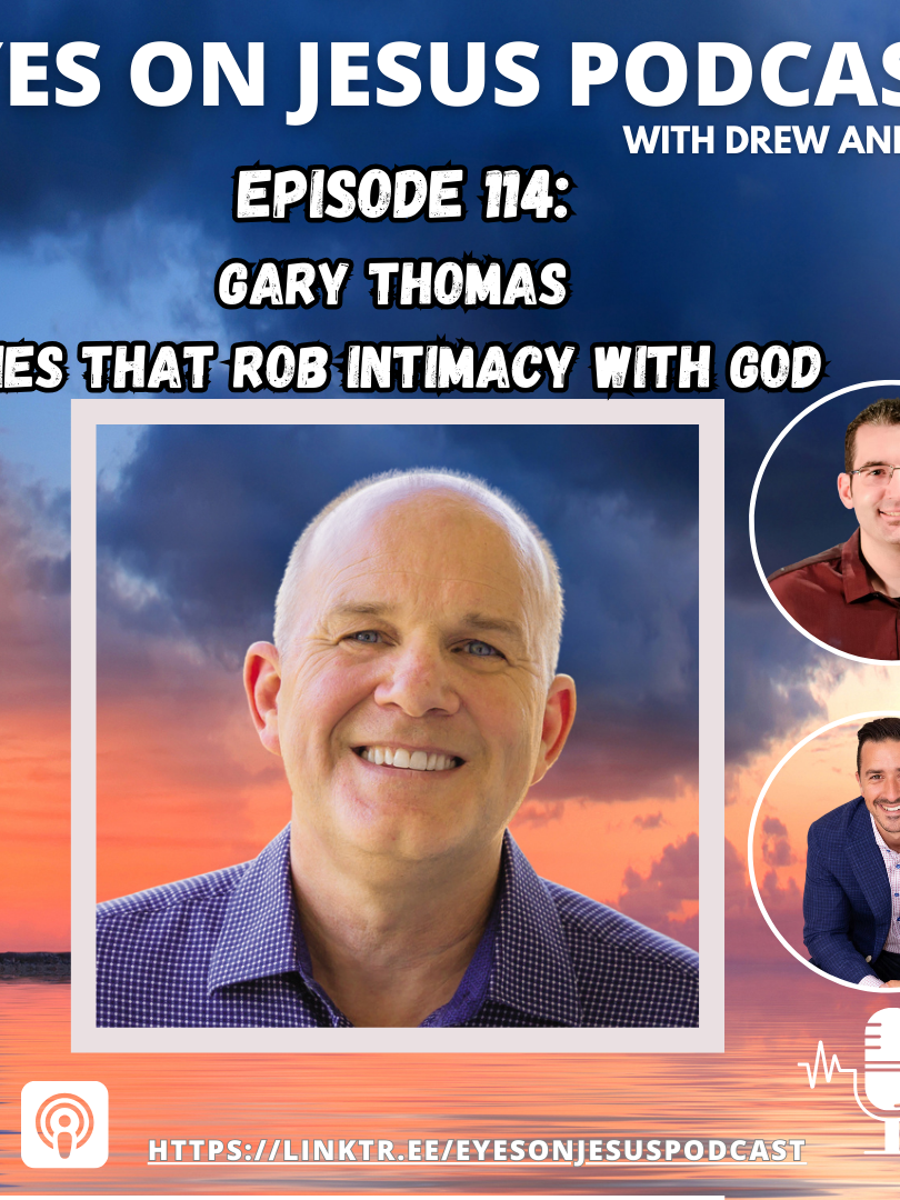 Eyes on Jesus Podcast Episode 114- Gary Thomas- Lies that rob intimacy with God #eyesonjesus #discernment #christian #garythomas #church