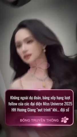 Không ngoài dự đoán, bảng xếp hạng lượt follow của các đại diện Miss Universe 2025 HH Hương Giang 