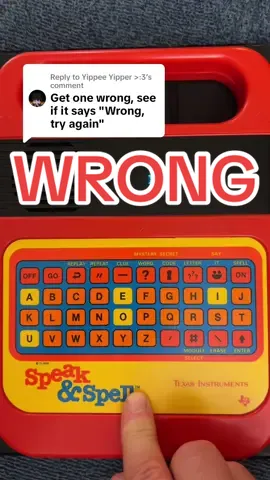 Replying to @Yippee Yipper >:3 Get one wrong. See if it says “wrong, try again.” (Spoiler alert: It does!) #Wrong #WrongTryAgain #NowSpellAnswer #Bubala #SpeakAndSpell 