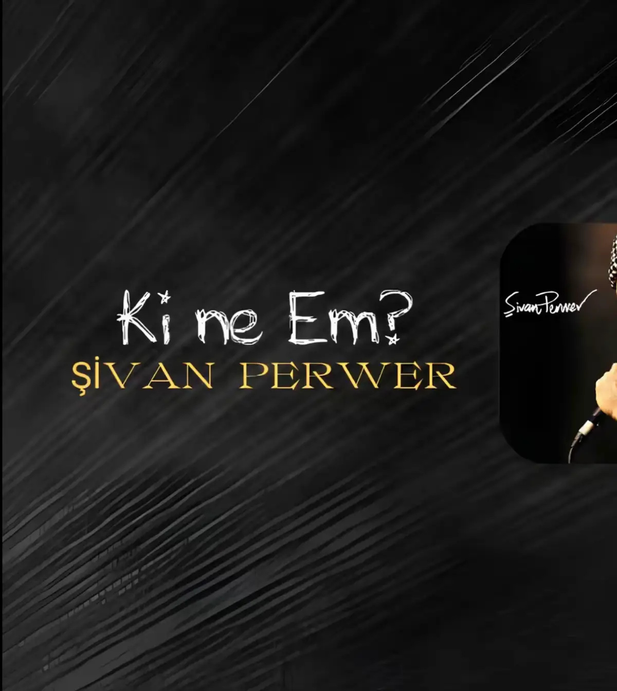 ŞİVAN PERWER / kî ne êm ✌🏻