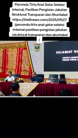 #Perumda #tirta #Anai #padangpariaman #sumbar Perumda Tirta Anai Gelar Seleksi Internal, Pastikan Pengisian Jabatan Struktural Transparan dan Akuntabel https://the8news.com/2025/09/27/perumda-tirta-anai-gelar-seleksi-internal-pastikan-pengisian-jabatan-struktural-transparan-dan-akuntabel/