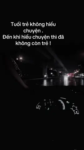 Tuổi trẻ không hiểu chuyện . Đến khi hiểu chuyện đã không còn trẻ !