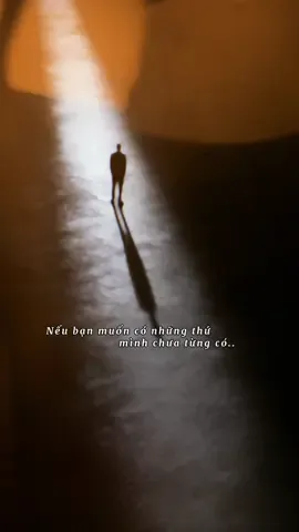 Nếu bạn muốn những thứ bạn chưa từng có thì bạn phải dám làm những việc mình chưa từng làm #hành_trình_tri_thức  #khởi_nghiệp_từ_bàn_tay_trắng 