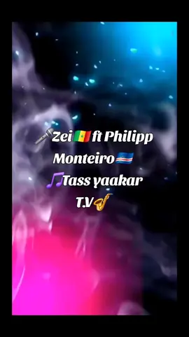 🎵Tass yaakar, par Zei en featuring avec Philipp Monteiro🇨🇻 #zei #philippmontero #tiktoksenegal🇸🇳 #tiktokguinéebissau🇬🇼❤ #tiktokcaboverde🇨🇻 