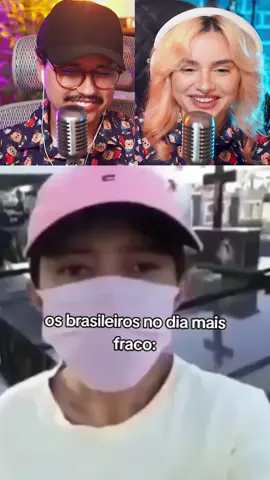 O brasileiro no dia mais fraco kkkkkk