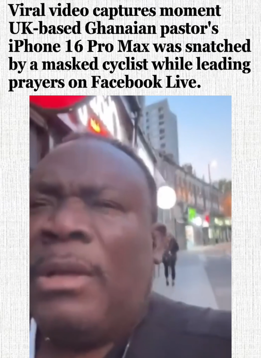 Viral video captures moment  UK-based Ghanaian pastor's iPhone 16 Pro Max was snatched by a masked cyclist while leading prayers on Facebook Live. 