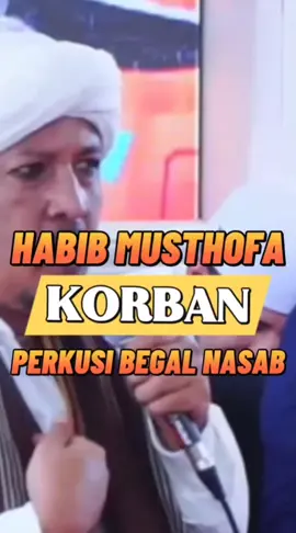 HABIB MUSTHOFA Menjadi Korban Perkusi Begal Nasab, Siapa Pelakunya ?? 
