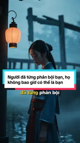 Hãy ghi nhớ rằng, đối với người đã từng phản bội bạn, họ không bao giờ có thể là bạn của bạn một lần nữa. #baihoccuocsong #trietlycuocsong 