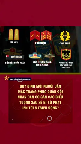 Người dân mặc trang phục Quân đội nhân dân có gắn các biểu tượng sau sẽ bị xử phạt lên tới 5 triệu đồng?