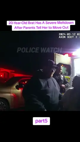 20-Year-Old Brat Has A Severe Meltdown After Parents Tell Her to Move Out #cops #police #bodycam  #audit 