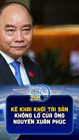 Kê khai khối tài sản của ông Nguyễn Xuân Phúc #tintuc #chinhtrivietnam #chinhphuvietnam