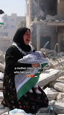 a mother cries for her child, who has gone to the creator 😭💔#freepalestine🇵🇸❤️ #palestine🇵🇸 #gaza #fyp #fy 