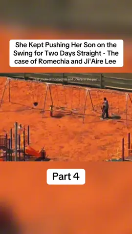 She Kept Pushing Her Son on the Swing for Two Days Straight - The case of Romechia and Ji'Aire Lee - Part 4 #crime #truecrime #scary #horror #horrortok 