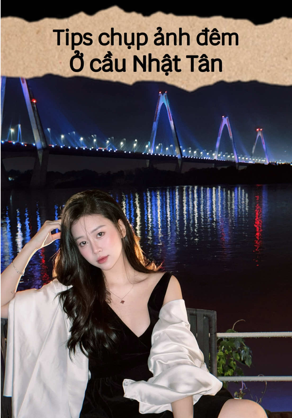 Tips chụp ảnh đêm ở cầu Nhật Tân, góc chụp đẹp mấy bà tham khảo nghenn 🌃✨📸 #chupanhcunglechi #treebeecoffee#treenhanhdep #taodangchuphinh #treebeelanghoa 