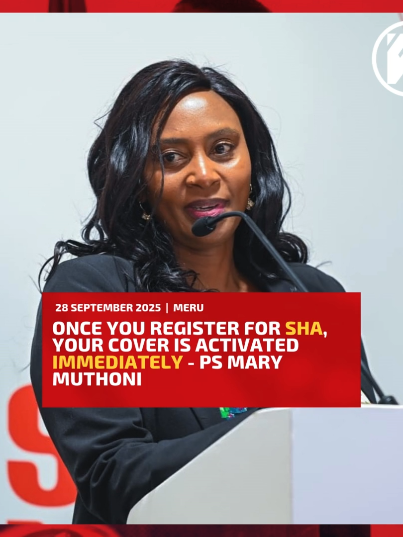Once you register for SHA, your cover is activated immediately - PS Mary Muthoni