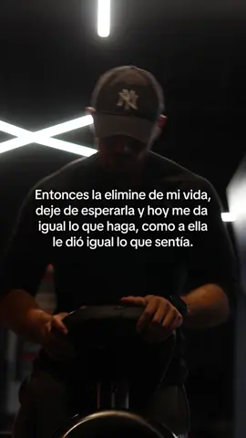 Entonces la elimine de mi vida, deje de esperarla y hoy me da  igual lo que haga, como a ella le dió igual lo que sentía. #gym #GymTok #GymLife #GymTok #motivacion #motivation #gymmotivacion #fyp #paratiiiiiiiiiiiiiiiiiiiiiiiiiiiiiii #foryoupage #facts 