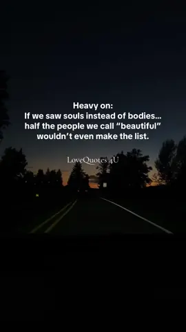 Heavy on the truth—real beauty isn’t skin deep. It’s in the soul, in the loyalty, in the love that doesn’t fade. 