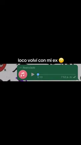 loco volví con mi ex  #viral #whatsapp #audio #audiowhatsapp #audios 
