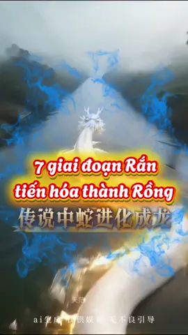 7 Giai đoạn Rắn tiến hoá thành Rồng. #nhasachxua #truyenthuyet #trunghoavudao #thầnthoại #viral 