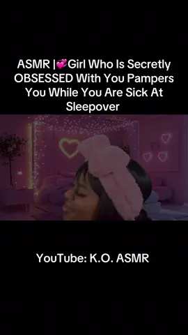 ASMR |💞Girl Who Is Secretly OBSESSED With You Pampers You While You Are Sick At Sleepover #ASMR #GirlWhoIsOBSESSED #Sleepover #fyp #foryoupage 
