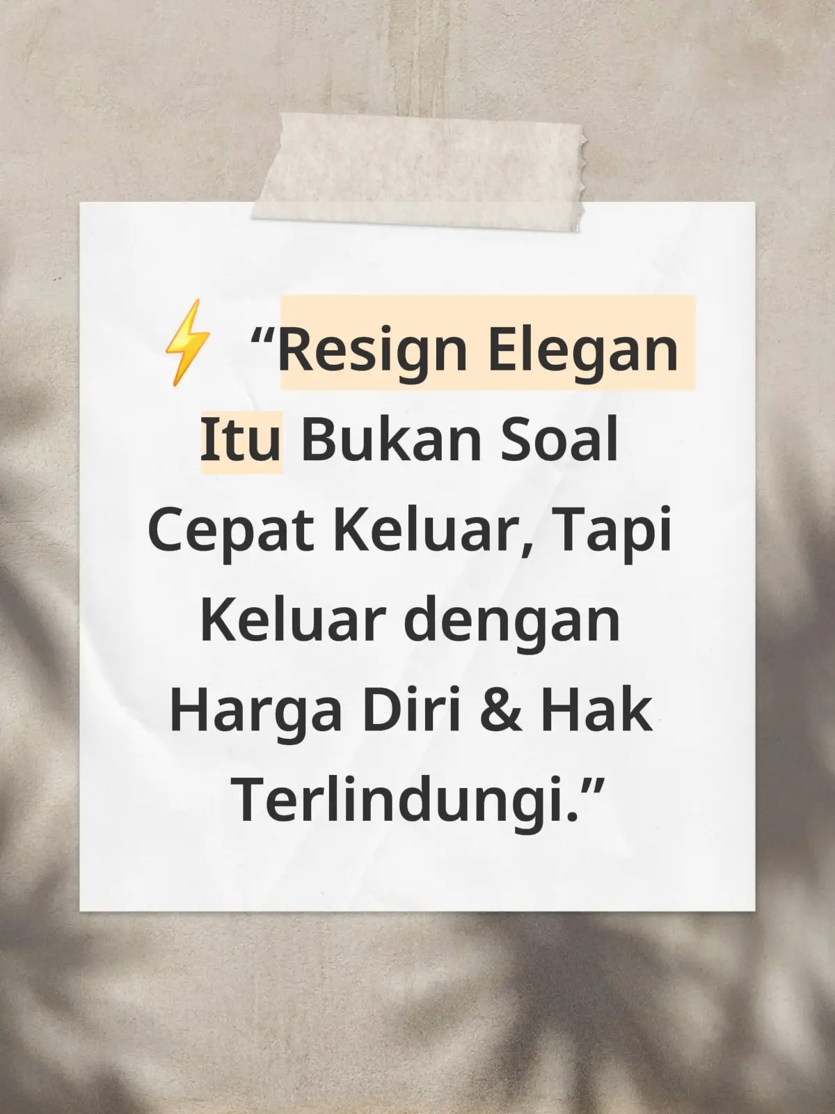 🔹 Makna “Resign Elegan” 1. Bukan soal cepat keluar Resign bukan perlombaan siapa cepat pergi duluan, tapi soal strategi dan timing. Keluar terlalu cepat tanpa persiapan bisa merugikan finansial dan reputasi. 2. Harga diri tetap terjaga Meskipun kondisi kerja tidak nyaman atau toxic, tetap jaga profesionalisme. Jangan meninggalkan perusahaan dengan kesan emosional atau terburu-buru. 3. Hak tetap terlindungi Pastikan semua hak karyawan: gaji terakhir, pesangon, tunjangan, lembur, THR, tetap aman. Dokumentasikan semua komunikasi dan tanggung jawab yang telah diselesaikan. ⚡ Kesimpulan Resign elegan = keluar dengan rencana matang, profesional, dan hak tetap aman, bukan sekadar “lari dari masalah”.