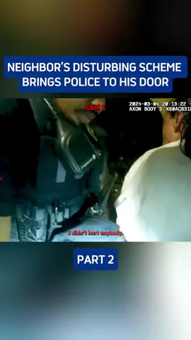 neighbor’s disturbing scheme brings police to his door#bodycam #copsoftiktok #police #2 