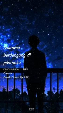 Fond Memories - Kobo Kanaeru Reverb+Slowed by ZBZ #kobokanaeru #fondmemories #kobokanaerumusik #hololiveindonesia #reverbslowed @Kobo Kanaeru
