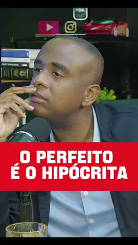 O perfeito é o hipócrita! 