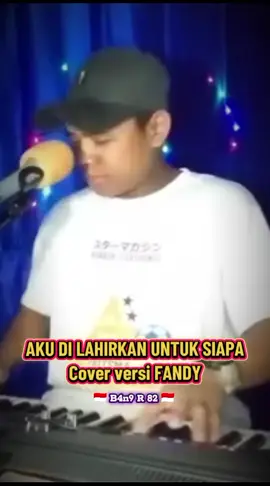 Aku di Lahirkan untuk siapa 😭😭😭 Cover versi Fandy#cover #fandy #untukanda #lewatbranda #fypシ゚ @putri45 