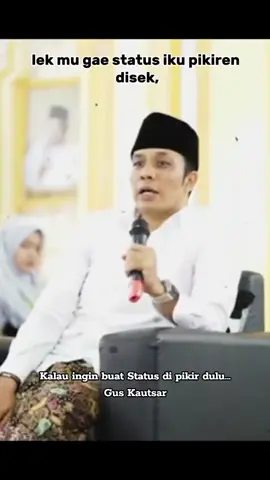 Dawuh Gus Kautsar  Kalau ingin buat Status harus di pikir dulu #guskautsar #fyp #fypシ゚ 