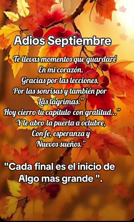 Adios Septiembre...gracias por lo vivido,lo aprendido y lo que mi corazon jamaz olvidará.  #adiosseptiembre #Gratitud #paratii #viralvideo #motivacion 