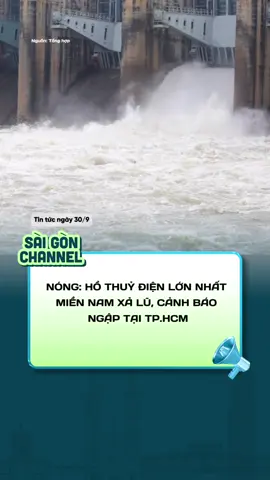 Nóng: Hồ Thuỷ Điện LỚN NHẤT Miền Nam xả lũ, cảnhbao ngập ở TP.HCM #saigonchannel #tintuc24h #alibabanetwork #tphcm #news 