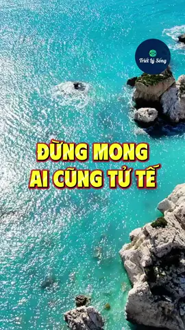 Đừng mong ai cũng tử tế #trietlysong 