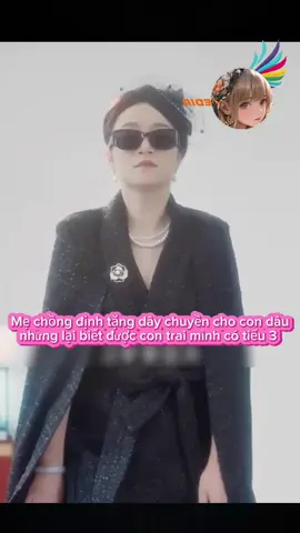 Mẹ chồng định tặng dây chuyền cho con dâu, nhưng lại biết được con trai mình có tiểu 3  P3 #khophim #phimhaymoingay #mereviewphim #phimhay #phimhot 