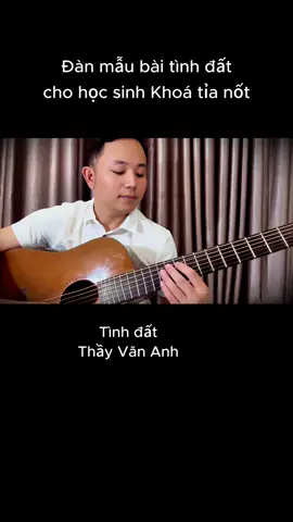 Tình đất - Tỉa nốt trên nền guitar sử dụng Khuôn hình số 1, kỹ thuật luyến, rung - Nhận dạy guitar 396k/tháng. Liên hệ zalo 0983259893