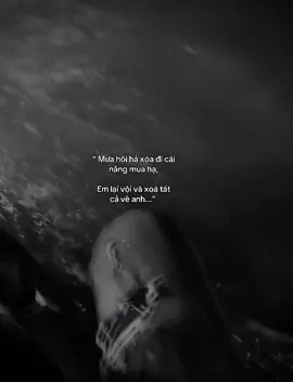 “ Mưa hối hả xóa đi cái  nắng mùa hạ, Em lại vội vã xoá tất  cả về anh...” #fbtxuhuong #tòn💐 #caption #tamtrang #tinhyeu 
