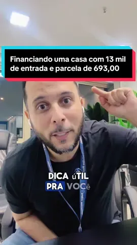 Financiando uma casa com 13 mil de entrada e parcelas de 693,00 Pelo Minha casa minha vida  