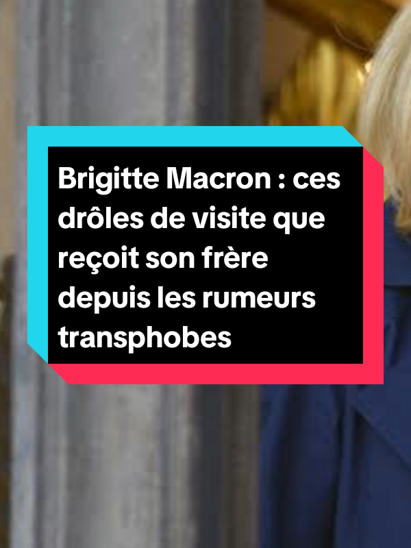 Brigitte Macron : ces drôles de visite que reçoit son frère depuis les rumeurs transphobes. #france🇫🇷 #Brigittemacron #rumeurs 