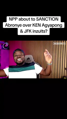 NPP about to SANCTION Abronye over KEN Agyapong & JFK inzults? #magrahebtv #ghanatiktok🇬🇭 #ghanatiktokers🇬🇭🇬🇭🇬🇭 #viral #fyp 