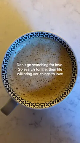 Search for life, then life will bring you love. 🤍  #coffeetok #meantforyou #adviceforyou #relatable #blessingsonblessings  
