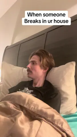 When you’re in the bed and someone tries to break in your house