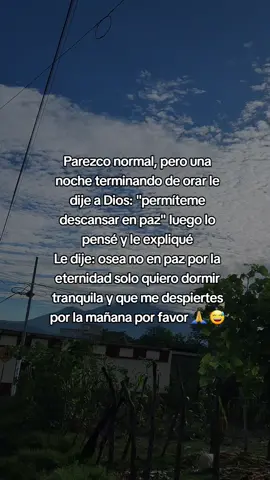 Parezco normal, pero una noche terminando de orar le dije a Dios: 